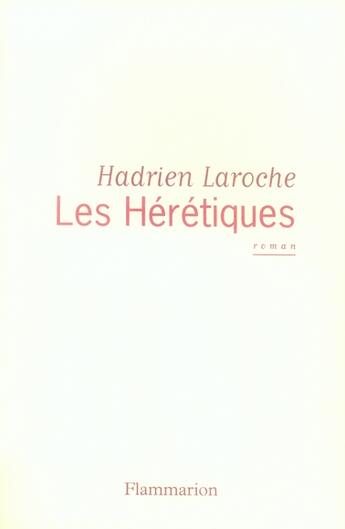 Couverture du livre « Les Hérétiques » de Hadrien Laroche aux éditions Flammarion