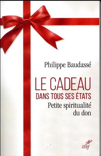 Couverture du livre « Le cadeau dans tous ses états ; petite spiritualité du don » de Philippe Baudassé aux éditions Cerf