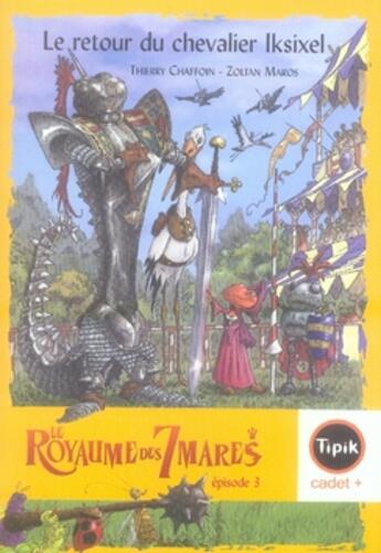 Couverture du livre « Le royaume des 7 mares t.3 ; le retour du chevalier Iksixel » de Thierry Chaffoin et Zoltan Maros aux éditions Magnard