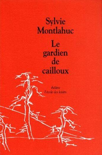 Couverture du livre « Gardien de cailloux (le) » de Montlahuc Sylvie aux éditions Ecole Des Loisirs