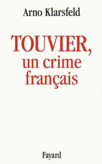 Couverture du livre « Touvier, un crime francais » de Arno Klarsfeld aux éditions Fayard