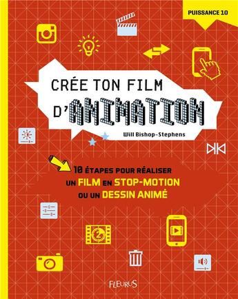 Couverture du livre « Crée ton film d'animation ; 10 étapes pour réaliser un film en stop-motion ou un dessin animé » de Will Bishop-Stephens aux éditions Fleurus