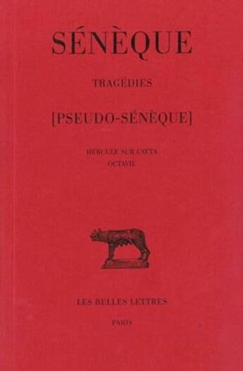 Couverture du livre « Tragédies. Tome III : Hercule sur l'Oeta - Octavie (Ps. Sénèque) » de Seneque aux éditions Belles Lettres