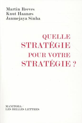 Couverture du livre « Quelle stratégie pour votre stratégie ? » de Knut Haanaes et Martin Reeves et Janmejaya Sinha aux éditions Manitoba