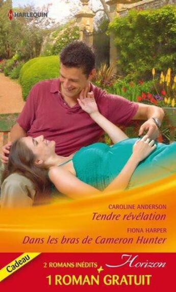 Couverture du livre « Tendre révélation ; dans les bras de Cameron Hunter ; le rêve d'une vie » de Caroline Anderson et Holly Jacobs et Fiona Harper aux éditions Harlequin