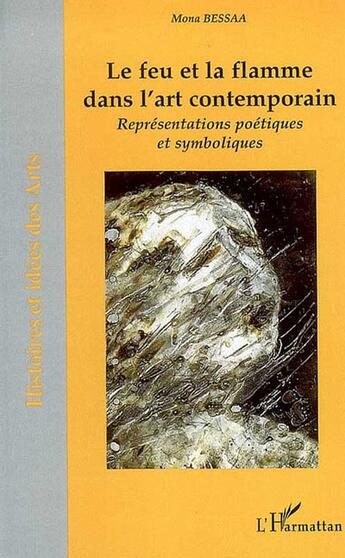 Couverture du livre « Le feu et la flamme dans l'art contemporain ; représentations poétiques et symboliques » de Mona Bessaa aux éditions L'harmattan