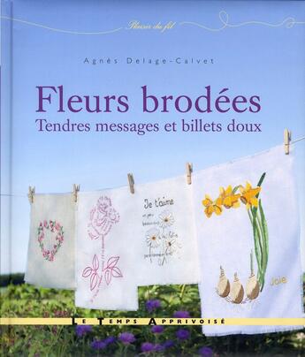 Couverture du livre « Fleurs brodees - tendres messages et billets doux » de Agnes Delage-Calvet aux éditions Le Temps Apprivoise