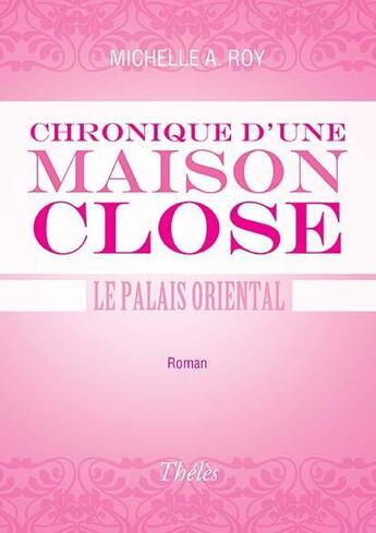 Couverture du livre « Chronique d'une maison close ; le palais oriental » de Michelle A Roy aux éditions Multimedia