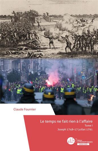 Couverture du livre « Le temps ne fait rien à l'affaire t.1 : Joseph 1748-17 juillet 1791 » de Claude Fournier aux éditions Le Manuscrit