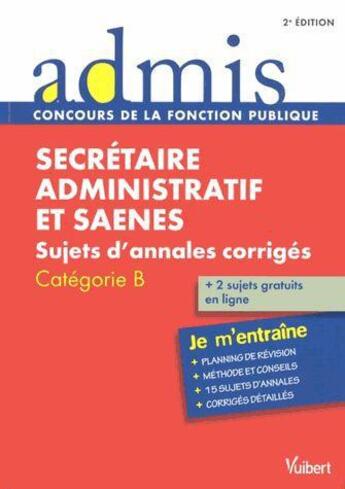 Couverture du livre « Concours secrétaire administratif et SAENES ; sujets d'annales corrigés ; catégorie B ; je m'entraîne (2e édition) » de Pascal Eynard et Rene Guimet aux éditions Vuibert