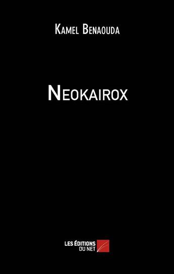 Couverture du livre « Neokairox » de Kamel Benaouda aux éditions Editions Du Net