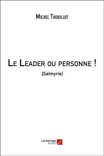 Couverture du livre « Le leader ou personne ! (Salmyrie) » de Michel Thouillot aux éditions Editions Du Net