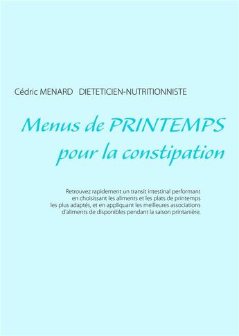 Couverture du livre « Menus de printemps pour la constipation » de Cedric Menard aux éditions Books On Demand