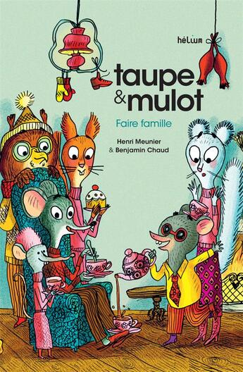 Couverture du livre « Taupe et mulot Tome 6 : faire famille » de Benjamin Chaud et Henri Meunier aux éditions Helium