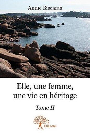 Couverture du livre « Elle, une femme, une vie en heritage - tome ii » de Biscaras Annie aux éditions Edilivre