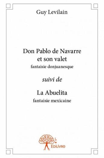 Couverture du livre « Don Pablo de Navarre et son valet ; La Abuelita » de Guy Levilain aux éditions Edilivre