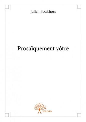 Couverture du livre « Prosaïquement vôtre » de Julien Boukhors aux éditions Edilivre