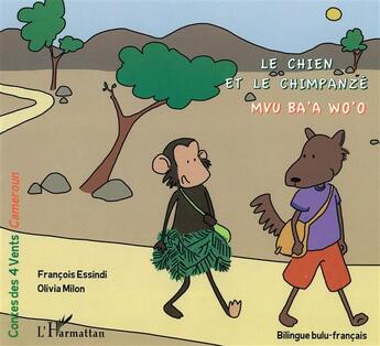 Couverture du livre « Le Chien et le Chimpanzé : Mvu ba'a Wo'o - À partir de 6 ans » de Essindi Francois et Olivia Milon aux éditions L'harmattan
