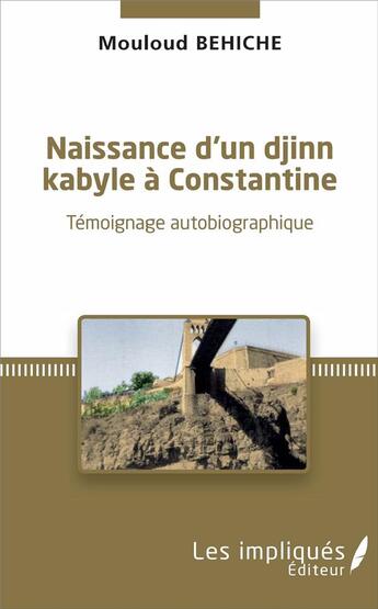 Couverture du livre « Naissance d'un djinn kabyle a constantine - temoignage autobiographique » de Mouloud Behiche aux éditions Les Impliques