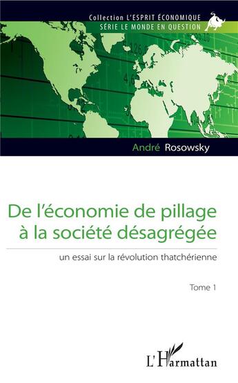 Couverture du livre « De l'économie de pillage à la société désagrégée ; un essai sur la révolution thatcherienne » de Andre Rosowsky aux éditions L'harmattan