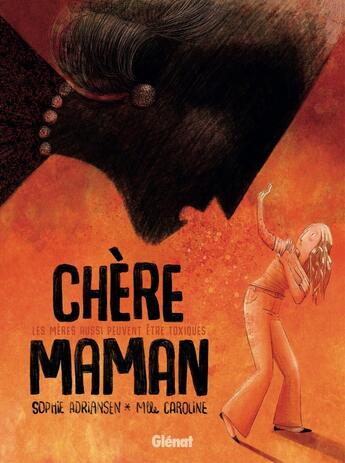 Couverture du livre « Chère Maman : Les mères aussi peuvent être toxiques » de Sophie Adriansen et Mademoiselle Caroline aux éditions Glenat