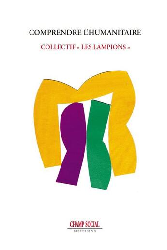 Couverture du livre « Comprendre l'humanitaire » de Collectif Les Lampions aux éditions Champ Social