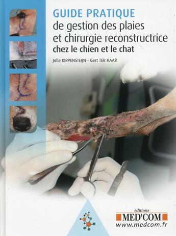 Couverture du livre « Guide pratique de gestion des plaies et chirurgie reconstructive chez le chin et » de Kirpensteijn Jolle aux éditions Med'com