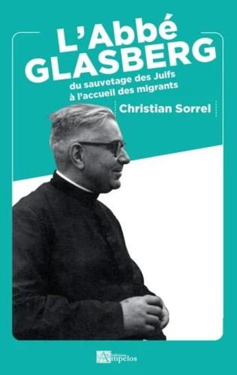 Couverture du livre « L'Abbé Glasberg : du sauvetage des Juifs à l'accueil des migrants » de Christian Sorrel aux éditions Ampelos