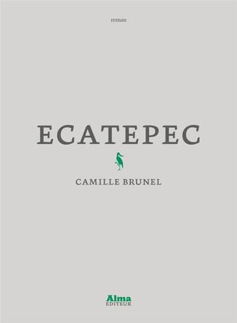 Couverture du livre « Ecatepec » de Camille Brunel aux éditions Alma Editeur