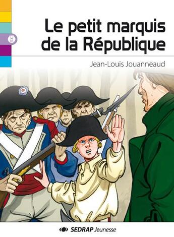 Couverture du livre « Le petit marquis de la République » de Jean-Michel Arroyo et Jean-Louis Jouanneaud aux éditions Sedrap Jeunesse