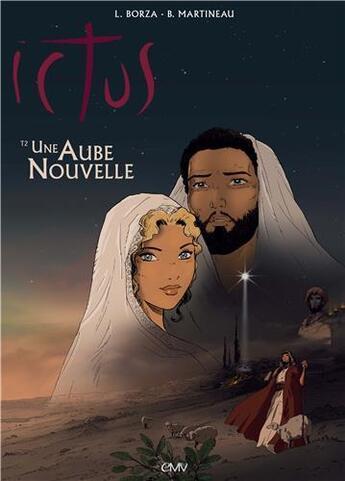 Couverture du livre « Une aube nouvelle Tome 2 ; Ictus, l'Evangile tel qu'il m'a été révélé » de Luc Borza aux éditions Maria Valtorta