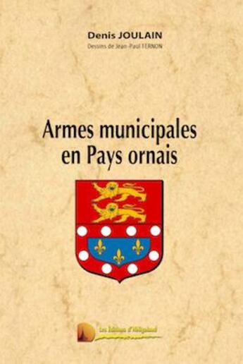 Couverture du livre « Armes municipales du Pays Ornais » de Jean-Paul Fernon et Denis Joulain aux éditions Heligoland