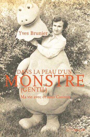 Couverture du livre « Dans la peau d'un monstre (gentil) ; ma vie avec et sans Casimir » de Yves Brunier aux éditions Intervalles