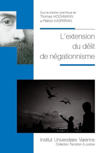 Couverture du livre « L'extension du délit de négationnisme » de Patrick Kasparian et Thomas Hochmann aux éditions Institut Universitaire Varenne