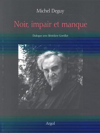 Couverture du livre « Noir, impair et manque ; dialogue avec Bénédicte Gorrillot » de Michel Deguy et Benedicte Gorrillot aux éditions Argol