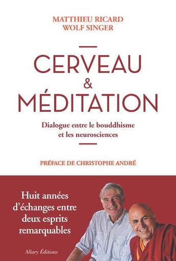 Couverture du livre « Cerveau & méditation ; dialogue entre le bouddhisme et les neurosciences » de Matthieu Ricard et Wolf Singer aux éditions Allary