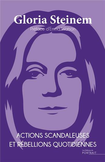 Couverture du livre « Actions scandaleuses et rebellions quotidiennes » de Gloria Steinem aux éditions Les Editions Du Portrait