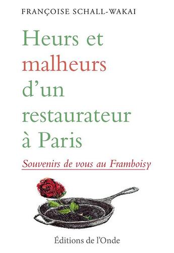 Couverture du livre « Heurs et malheurs d un restaurateur à Paris ; souvenirs de vous au Framboisy » de Francoise Schall-Wakai aux éditions De L'onde