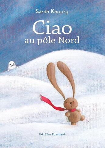 Couverture du livre « Ciao au pôle Nord » de Sarah Khoury aux éditions Pere Fouettard