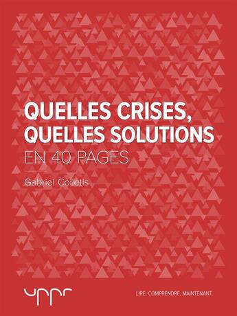 Couverture du livre « Quelles crises, Quelles solutions - En 40 pages » de Gabriel Colletis aux éditions Uppr Editions