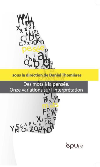 Couverture du livre « Des mots a la pensee - onze variations sur l'interpretation » de Thomieres Daniel aux éditions Pu De Reims