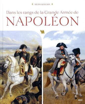 Couverture du livre « Dans les rangs de la Grande Armée de Napoléon » de Michel Roucaud aux éditions Epa