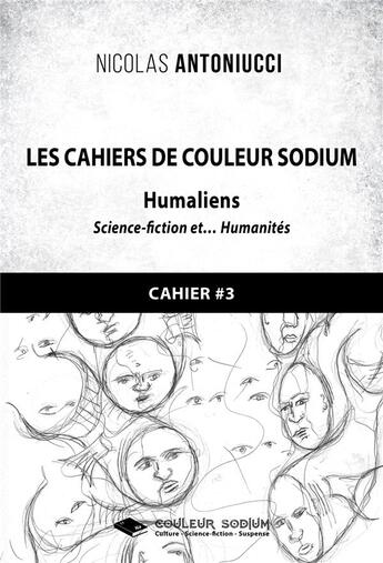 Couverture du livre « Les Cahiers de Couleur Sodium : Cahier 3 : Humaliens » de Nicolas Antoniucci aux éditions Libres D'ecrire