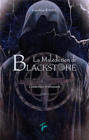 Couverture du livre « La malédiction de Blackstone t.3 : l'héritage d'Eoghain » de Caroline Kahel aux éditions Faralonn