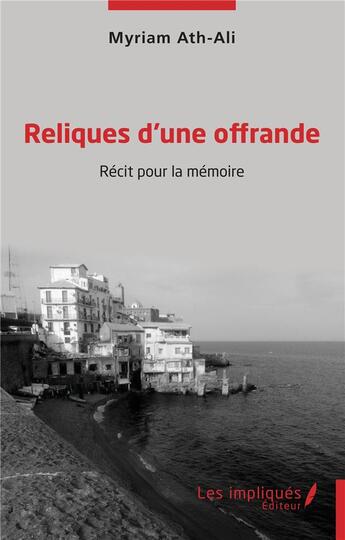 Couverture du livre « Reliques d'une offrande : récit pour la mémoire » de Myriam Ath-Ali aux éditions Les Impliques