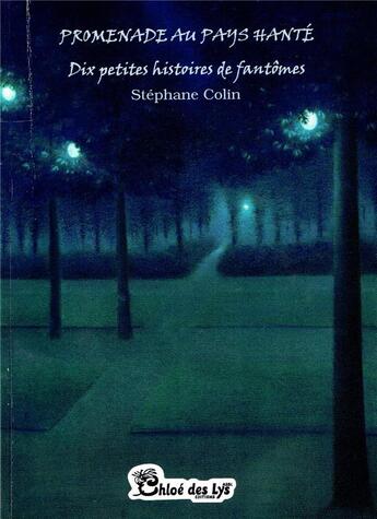 Couverture du livre « Promenade au pays hanté ; dix petites histoires de fantômes » de Colin Stephane aux éditions Chloe Des Lys