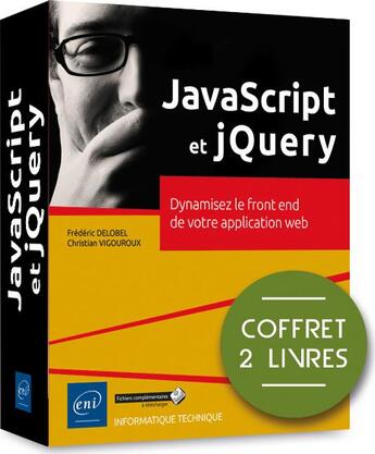 Couverture du livre « JavaScript et jQuery ; coffret de 2 livres : dynamisez le front end de votre application web » de Christian Vigouroux et Frederic Delobel aux éditions Eni