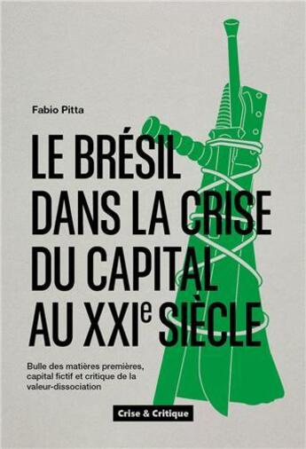 Couverture du livre « Le Brésil dans la crise du capital au XXIe siècle : bulle des matières premières, capital fictif et critique de la valeur-dissociation » de Fabio Pitta aux éditions Crise Et Critique