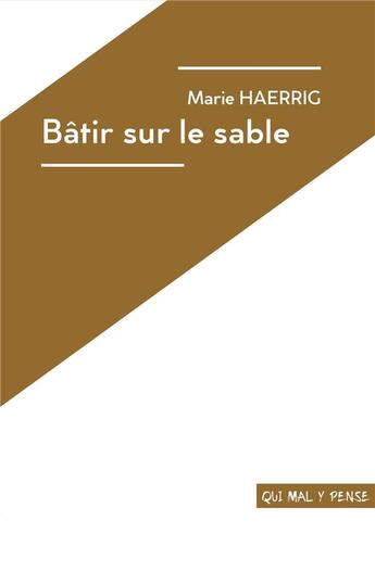 Couverture du livre « Bâtir sur le sable » de Marie Haerrig aux éditions Qui Mal Y Pense