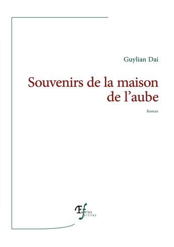 Couverture du livre « Souvenirs de la maison de l'aube » de Guylian Dai aux éditions Fables Fertiles